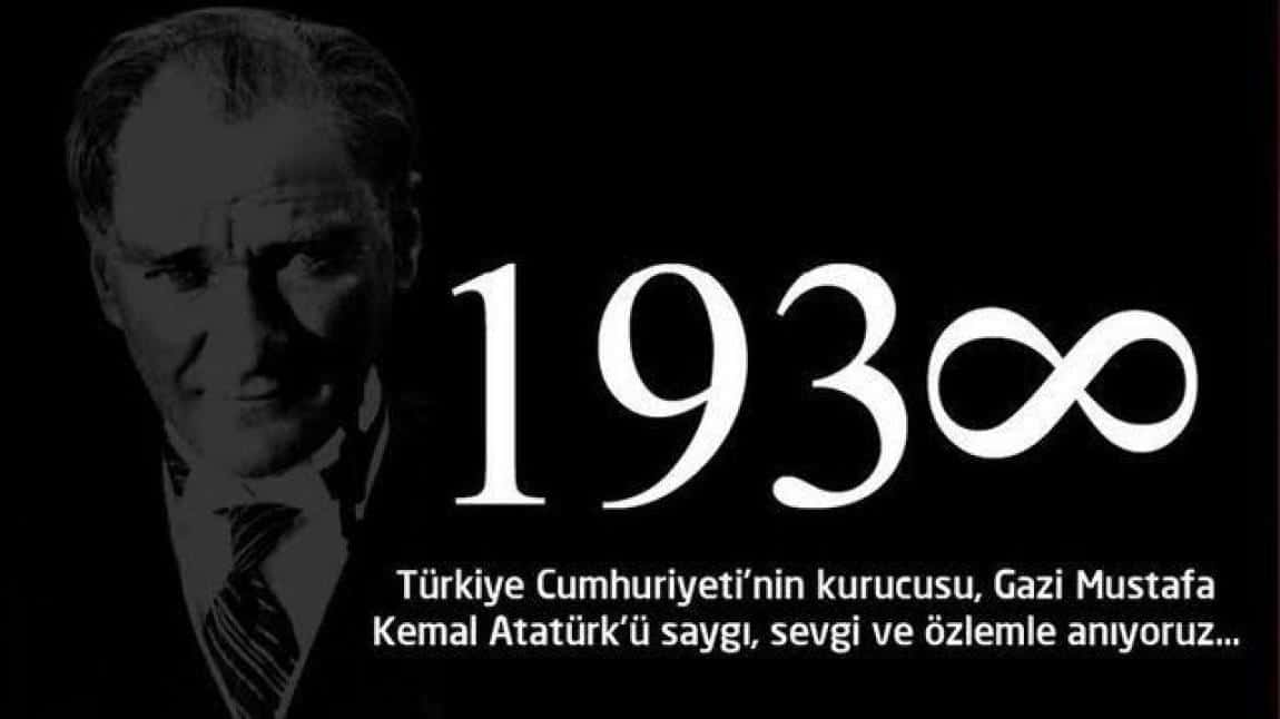 Türkiye Cumhuriyeti'nin kurucusu, Gazi Mustafa Kemal ATATÜRK'ü saygı, sevgi ve özlemle anıyoruz...